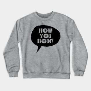 How You Doin Crewneck Sweatshirt